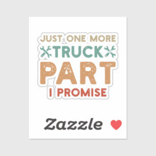 Just One More Truck Part I Promise Sticker