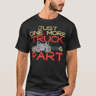 Just One More Truck Part I Promise T-Shirt