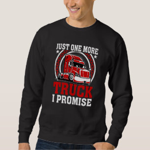 Just One More Truck Trucker  Truck Driver Trucking Sweatshirt