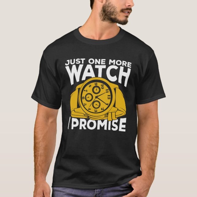 Just One More Watch I Promise T-Shirt (Front)