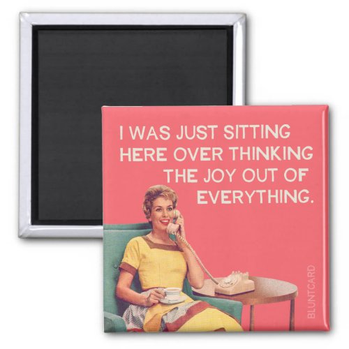 Just Overthinking the joy out of everything Magnet