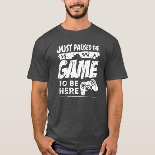 Just paused the game to be here T_Shirt