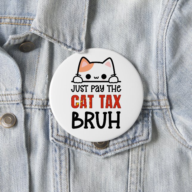 JUST PAY THE CAT TAX BRUH Humor Button (In Situ)