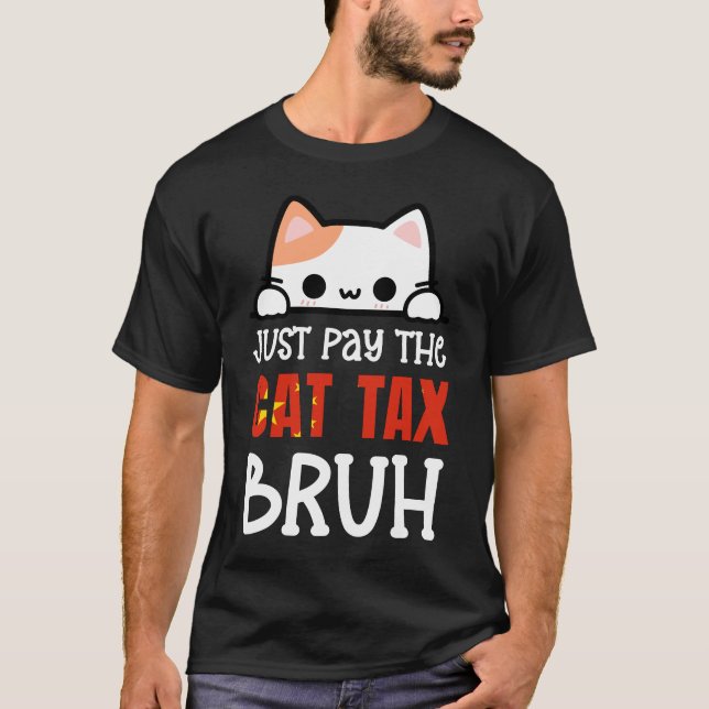 JUST PAY THE CAT TAX BRUH Humor T-Shirt (Front)