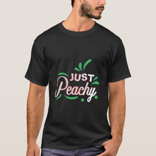 Just Peachy Cute Fruit Peach Lover Gift T_Shirt