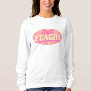 Just Peachy Cute Quote Sweatshirt