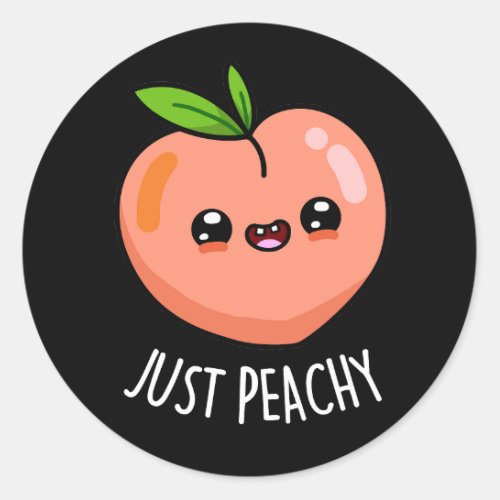 Just Peachy Funny Peach Pun Dark BG Classic Round Sticker