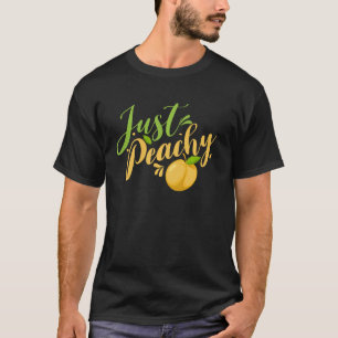 Just Peachy Funny Peach Puns For Peach Lovers T-Shirt