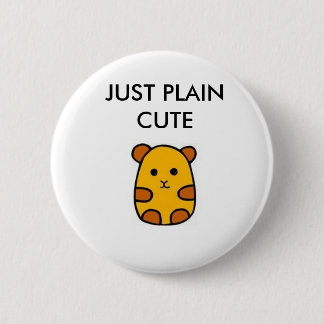 JUST PLAIN CUTE PINBACK BUTTON