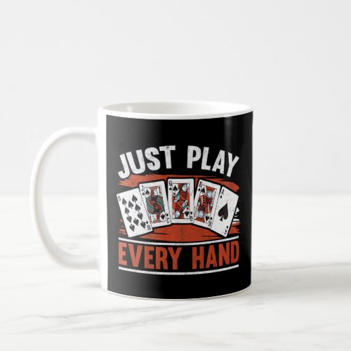 Just Play Every Hand Texas Holdem Bluff  Poker Pla Coffee Mug