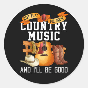 Just Play Me Some Country Music And I Will Be Good Classic Round Sticker
