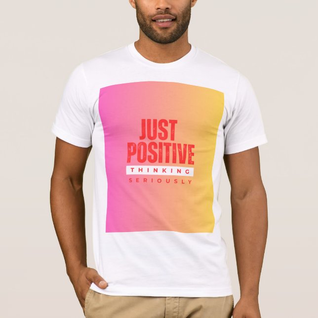 JUST POSITIVE THINKING SERIOUSLY T-Shirt (Front)