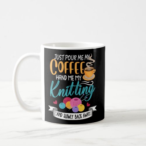 Just Pour Me My Coffee Hand Me My Knitting Back Aw Coffee Mug