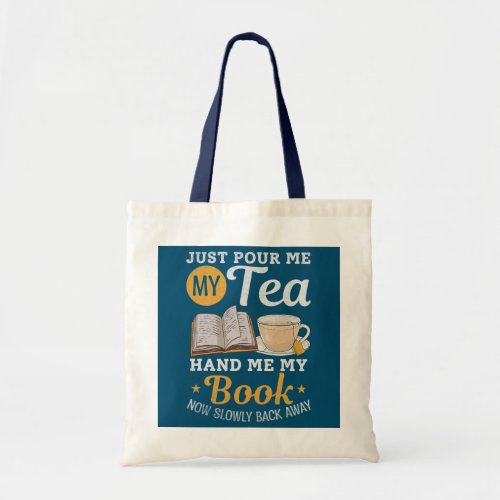 Just Pour Me My Tea Hand Me My Book Now Slowly Tote Bag