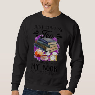 Just Pour Me Tea Book And Slowly Back Away Reader Sweatshirt