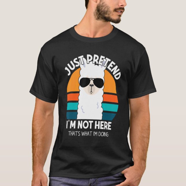 Just Pretend I am Not Here That's What I'm Doing L T-Shirt (Front)