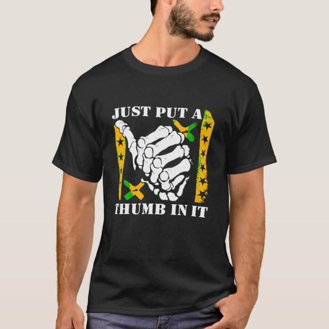 Just Put A Thumb In It T Shirt (Front)