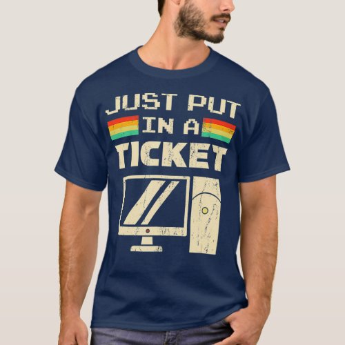 Just Put In A Ticket For Help Desk  Tech Support T_Shirt