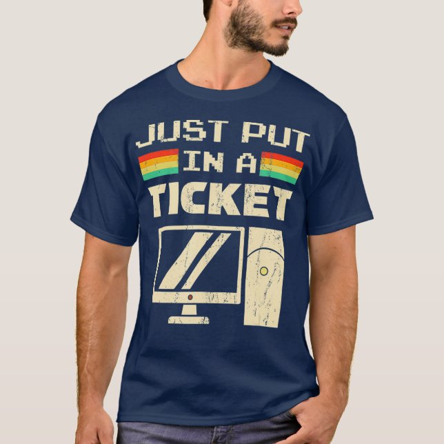Just Put In A Ticket For Help Desk  Tech Support T-Shirt (Front)
