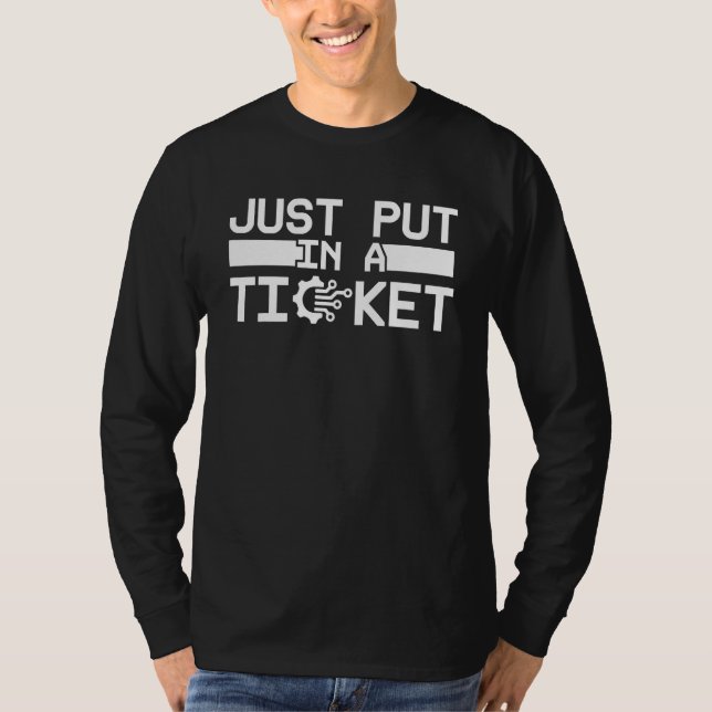 Just Put In A Ticket Fun Help Desk It Tech Compute T-Shirt (Front)