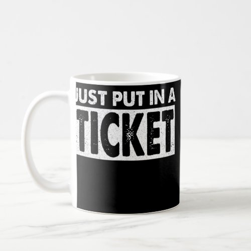 Just Put in a Ticket Funny Tech Support Engineer Coffee Mug