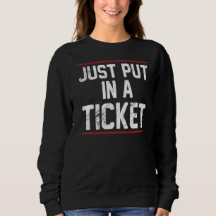 Just Put In A Ticket Tech Support Help Desk Sweatshirt