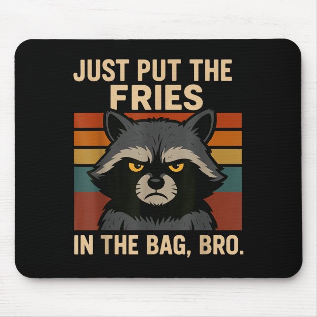 Just Put The Fries In The Bag Bro Funny Raccoon  Mouse Pad (Front)