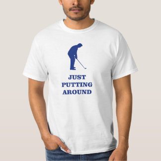 Just putting around golf t-shirt