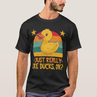 JUST REALLY LIKE DUCKS, OK T-Shirt