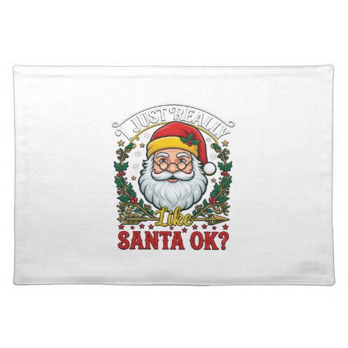 Just Really Like Santa Ok Christmas Claus Holly Wr Cloth Placemat