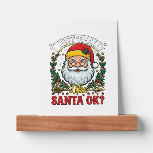Just Really Like Santa Ok Christmas Claus Holly Wr Picture Ledge