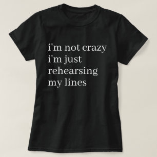 Just Rehearsing My Lines Funny Acting Theater T-Shirt