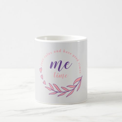 Just Relax And Have a Good Me Time Coffee Mug