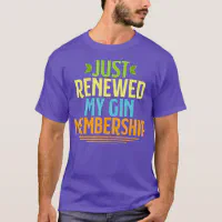  Just renewed my GIN membership funny drinking shirt for gift :  Clothing, Shoes & Jewelry