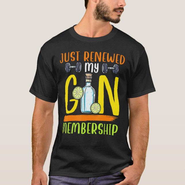 Just Renewed My Gin Membership Gym Pun Alcoholic D T-Shirt (Front)