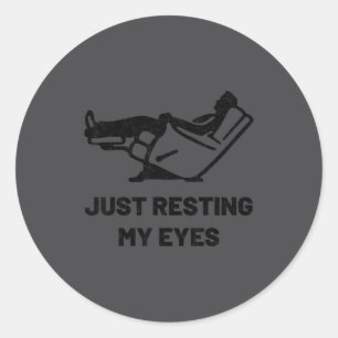 Just Resting My Eyes Funny Recliner Father's Day D Classic Round Sticker