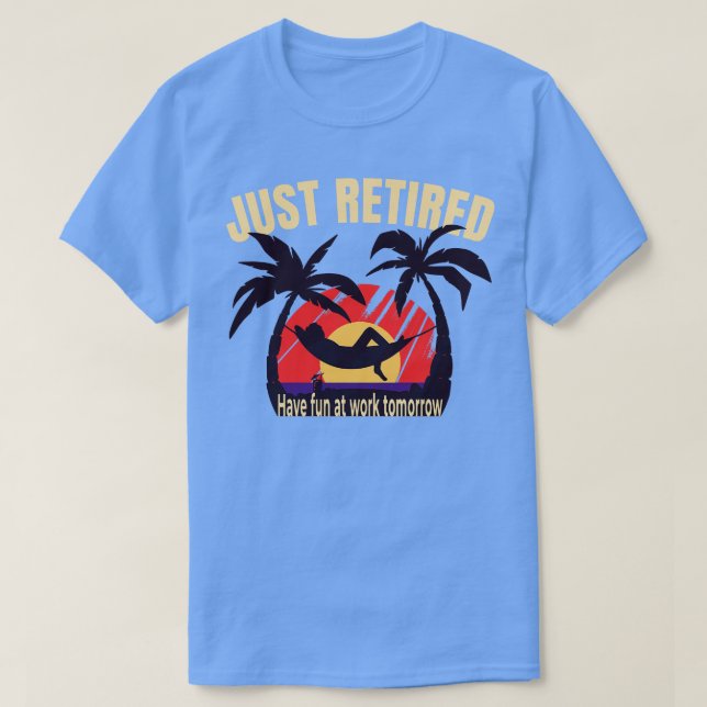 Just Retired Funny Retirement Graphic Novelty T-Shirt (Design Front)