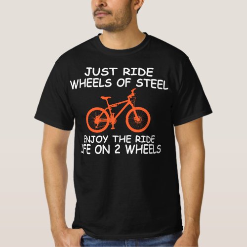 Just Ride Wheels Steel Enjoy Ride Life On 2 Wheels T_Shirt