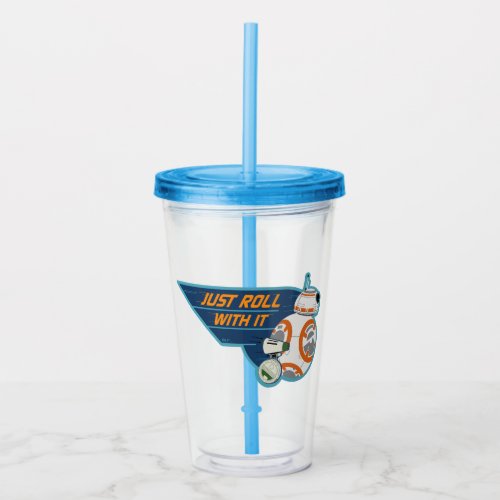 Just Roll With It BB_8  D_O Graphic Acrylic Tumbler