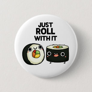 Just Roll With It Funny Sushi Roll Pun  Button