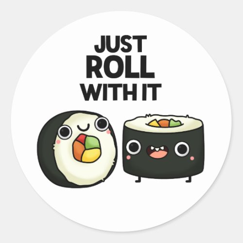 Just Roll With It Funny Sushi Roll Pun  Classic Round Sticker