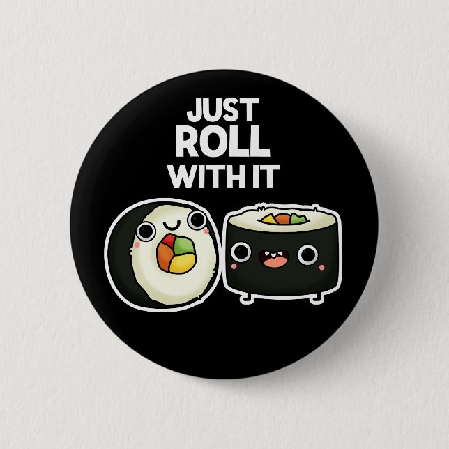 Just Roll With It Funny Sushi Roll Pun Dark BG Button (Front)