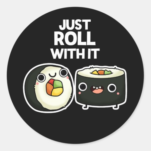 Just Roll With It Funny Sushi Roll Pun Dark BG Classic Round Sticker