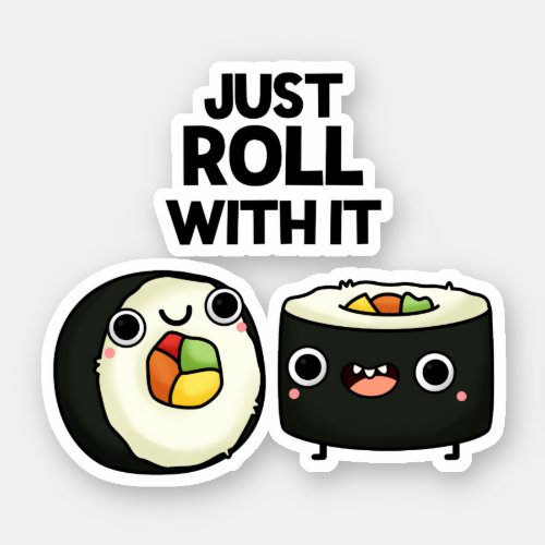 Just Roll With It Funny Sushi Roll Pun  Sticker
