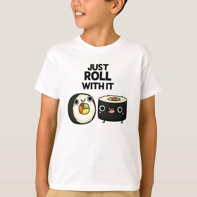 Just Roll With It Funny Sushi Roll Pun  T-Shirt (Front)
