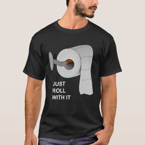 Just Roll With It Toilet Paper Shortage T_Shirt