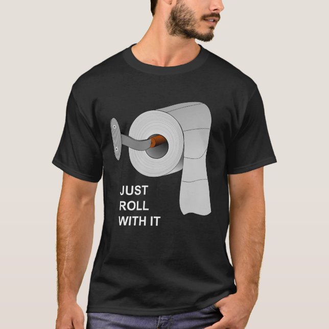 Just Roll With It, Toilet Paper Shortage T-Shirt (Front)