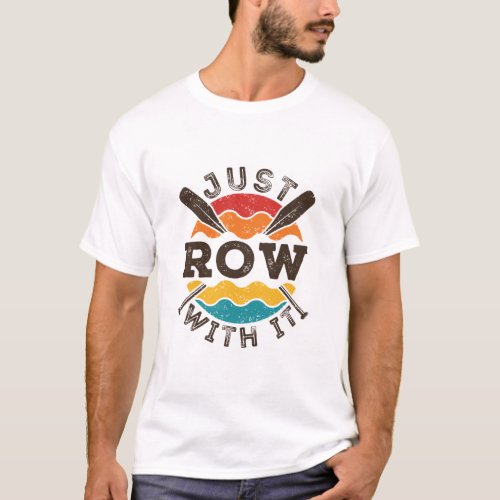 Just Row With It Cool Retro Rowing Crew Team Oars T_Shirt