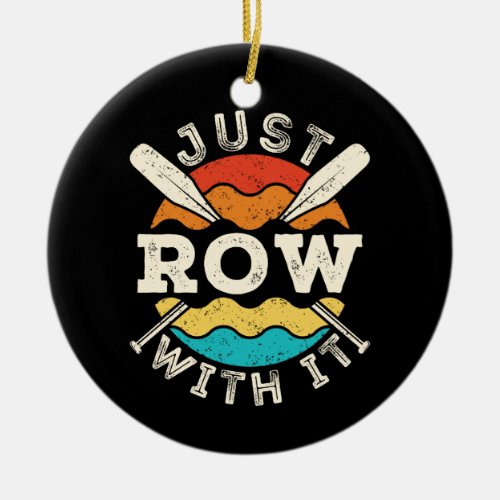 Just Row with It Funny Rowing Crew Team Ceramic Ornament