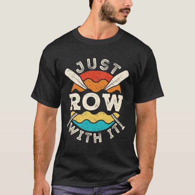 Just Row with It Funny Rowing Crew Team T-Shirt (Front)